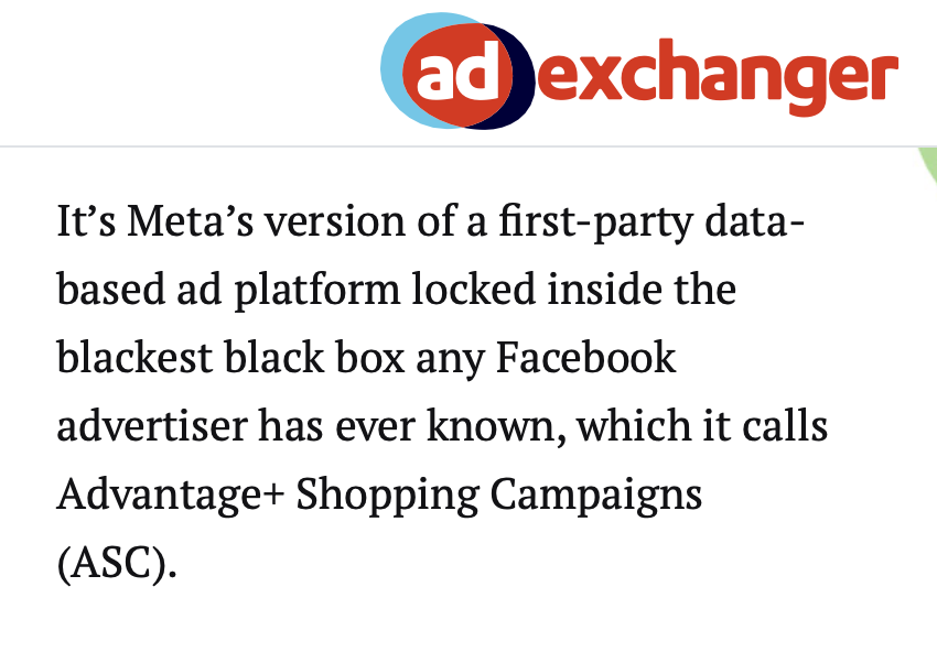 Ad exchanger website which says Meta's version of first-party data based advantage+ shopping campaigns are the blackest black box any facebook advertisers has ever known.